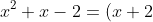 x^2+x-2=(x+2)(x-1)